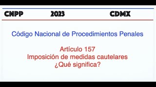 CNPP Artículo 157 Imposición de medidas cautelares ¿Qué significa?