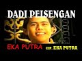 EKA PUTRA -  DADI PEISENGAN  LAGU BALI DITAHUN 2004