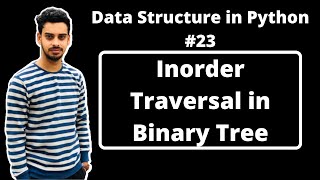 #23:- Inorder Traversal in Binary Tree in Python | Data Structures in Hindi