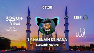 Ey Hasnain Ke Nana Slowed&Reverb | Official Video Super Hit Kalam @MiladRazaQadri @XRO.Entertainment.