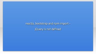 reactjs, bootstrap and npm import - jQuery is not defined
