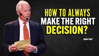 How To Always Make the Right Decision? - Brian Tracy Motivation