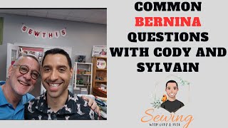 Cody and Sylvain Answering Common Bernina Questions