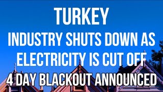 TURKEY - INDUSTRY SHUTS DOWN as Electricity is CUT OFF for 4 DAYS - Over 67,000 Businesses Affected