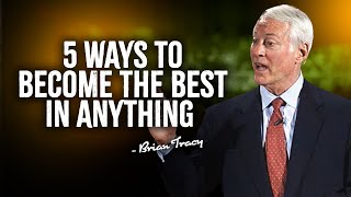 5 Ways to Become the Best in Anything | Brian Tracy Motivation