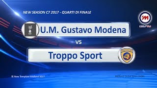 Quarti di finale New Season C7 2017 - HL U.M. Gustavo Modena vs Troppo Sport