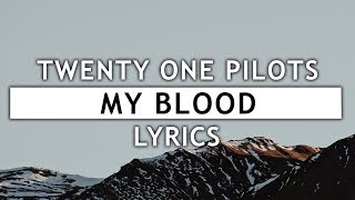 Twenty One Pilots - My Blood (Lyrics)