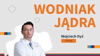 Wodniak jądra – przyczyny, objawy, leczenie