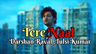 Lyrics Tere Naal Song | Tulsi Kumar, Darshan Raval | Gurpreet Saini, Gautam G Sharma | Bhushan Kumar