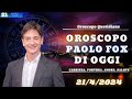 Oroscopo di Paolo Fox del: 21/4/2024 | Oroscopo Oggi