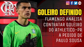 GOLEIRO DEFINIDO: FLAMENGO ANALISA CONTRATAR GOLEIRO DO ATHLETICO PARANAENSE A PEDIDO DE PAULO SOUSA