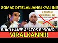 VIRAL SOMAD DITELANJANGI KYAI INI!! BUKU HANIF ALATOS KETAHUAN BODONG!!