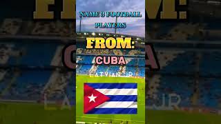 Name 3 FOOTBALL players from Cuba! ⚽️ #shorts #footballplayers #cuba