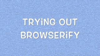 Trying out Browserify