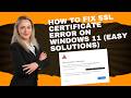 How to Fix SSL Certificate Error on Windows 11 (Easy Solutions)