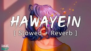 Hawayein Lyrical | Arijit Singh | Slowed + Reverb |  Music Lyrics
