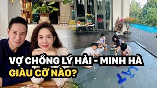 2 cơ ngơi chục tỷ chưa là tất cả, vợ chồng Lý Hải giàu cỡ nào?