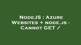 NodeJS : Azure Websites + node.js - Cannot GET /