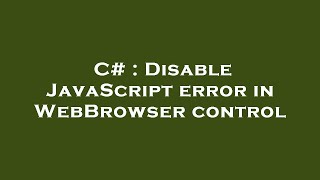 C# : Disable JavaScript error in WebBrowser control