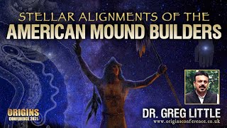 Stellar Alignments of the Ancient American Mound Builders | Dr. Greg Little | Origins Conference