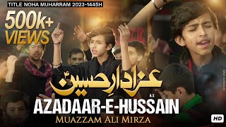 AZADAAR-E-HUSSAIN (a.s) || MUAZZAM ALI MIRZA || MUHARRAM 1445 || 2023-24 ||