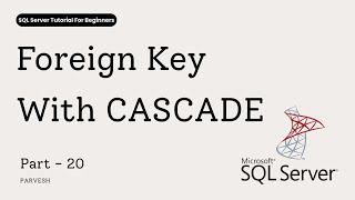 20 Foreign Key CASCADE Explained | ON DELETE & ON UPDATE CASCADE in SQL Server