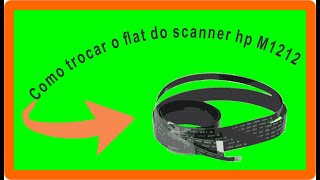 Como trocar o cabo flat do modulo  scanner da impressoa laser jet hp  M1212