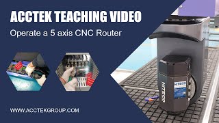 AccTek 5 Axis CNC Router Operating Procedure