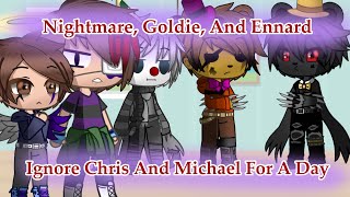 Nightmare, Goldie, And Ennard Ignore Chris And Michael For A Day