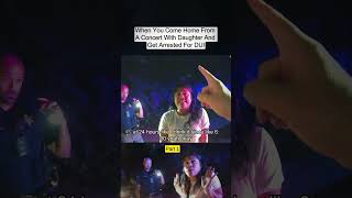 When You Come Home From A Concert With Daughter And Get Arrested For DUI - Part 1/2