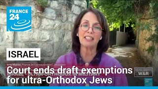 Israel court ends draft exemptions for ultra-Orthodox Jews • FRANCE 24 English