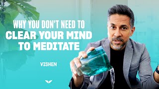 Why you don't need to clear your mind to meditate