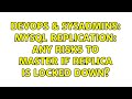 DevOps & SysAdmins: MySQL replication: any risks to master if replica is locked down?