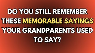 How Well Do You Remember The Sayings Your Grandparents Used To Say?