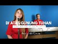 Di atas gunung TUHAN ( Ps Helmijanto ) - Rachel Mutiara