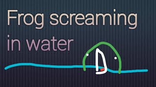 A frog screaming underwater