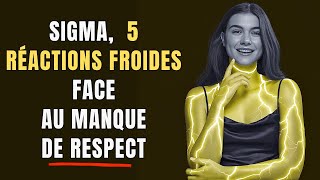 5 RÉPONSES FROIDES D'UNE FEMME SIGMA FACE AU MANQUE DE RESPECT.