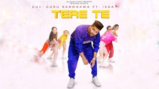 TERE TE - Guru Randhawa Feat. Ikka Singh | Vee Music | T-Series | New Punjabi Songs | HD
