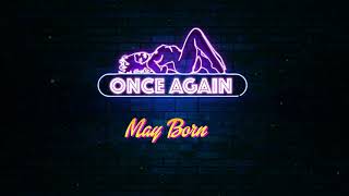 MAY BORN X ONCE AGAIN