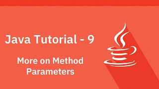 Java Tutorial - 9 - More on Method Parameters