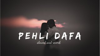 Pehli Dafa (Slowed And Reverb) - Atif Aslam