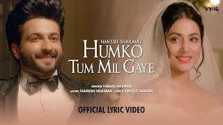Humko Tum Mil Gaye (Lyrical) - Naresh Sharma ft.Vishal Mishra | Hina Khan, Dheeraj Dhoopar |Sayeed Q