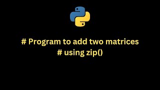 Python Program to add two matrices using zip()