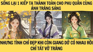 FULL|SỐNG LẠI 1 ĐỜI TA THÀNH TOÀN CHO HẮN CÙNG ÁNH TRĂNG SÁNG NHƯNG TÌNH CHỈ ĐẸP KHI CÒN GIANG DỞ...