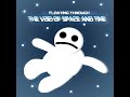 Floating Through the Void of Space and Time