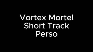 Vortex Mortel - Yang (Short Track Perso 2024)