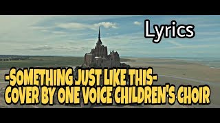 Something Just Like This - The Chainsmokers, Cover By One Voice Children's Choir [Lyrics]