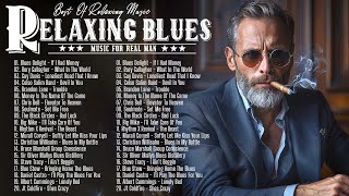 Relaxing Blues Music Best Songs - Best Blues Songs Of All Time - Slow Blues Rock Playlist
