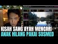 KISAH SANG AYAH MENCARI ANAKNYA YANG HILANG DENGAN SOSIAL MEDIA