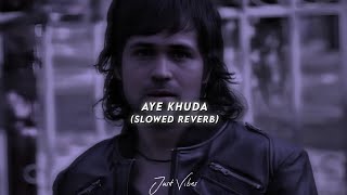 Aye Khuda 💔 ~ Slowed Reverb Lyrical Song ~ Saim Bhat, Kshitij Tarey, Mithoon 🥀